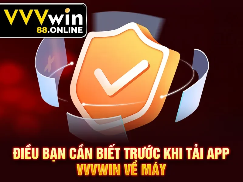 Điều bạn cần biết trước khi tải app VVVWin về máy