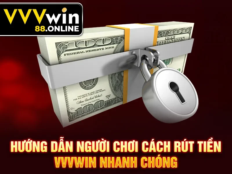 Hướng dẫn người chơi cách rút tiền VVVWin nhanh chóng