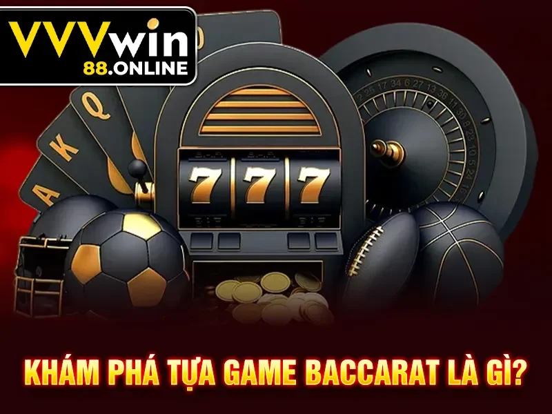 Khám phá tựa game Baccarat là gì?
