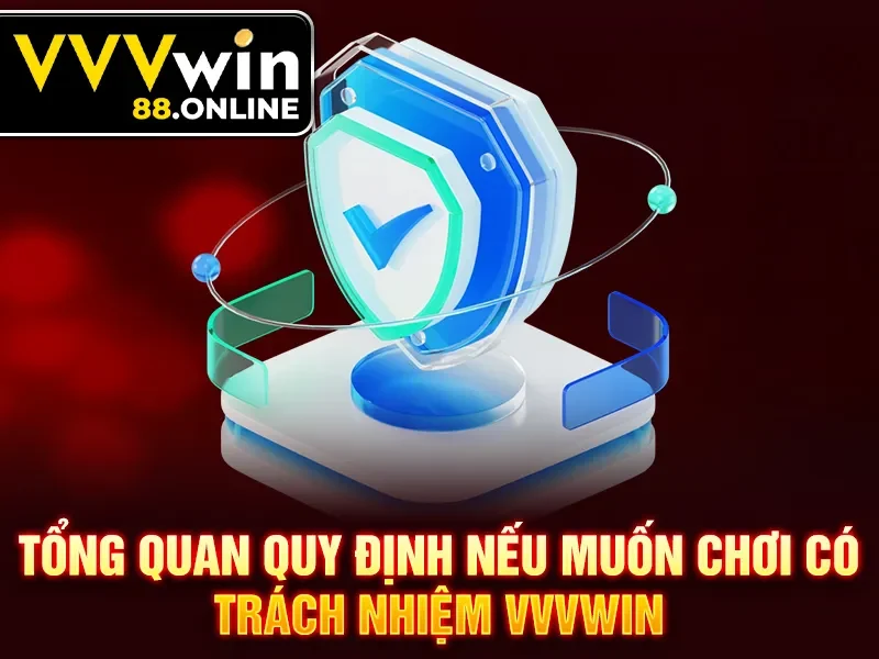 Tổng quan quy định nếu muốn chơi có trách nhiệm VVVWin