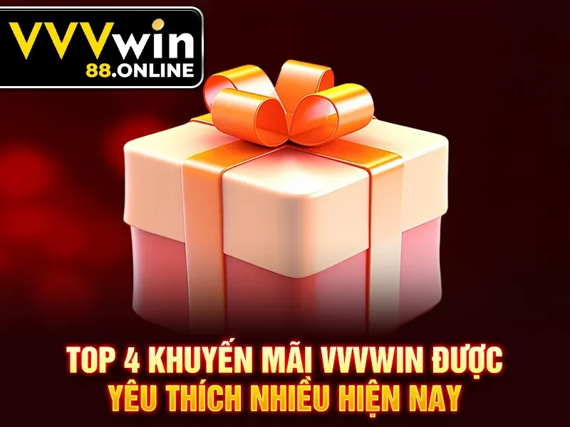 Top 4 khuyến mãi VVVWin được yêu thích nhiều hiện nay