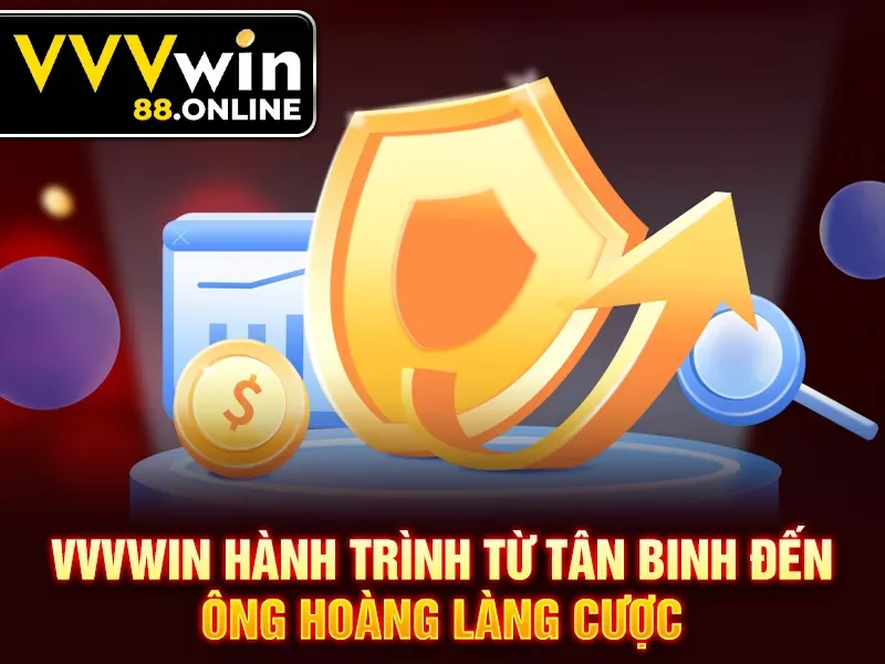 VVVWin hành trình từ tân binh đến ông hoàng làng cược