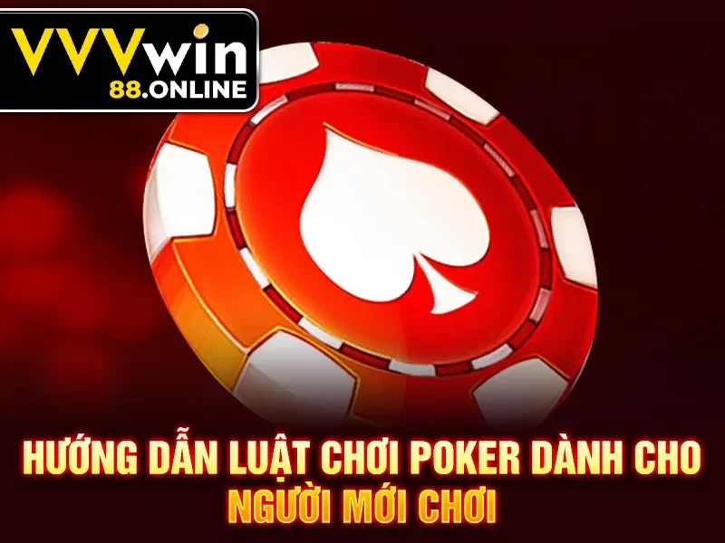 Hướng dẫn luật chơi poker dành cho người mới chơi