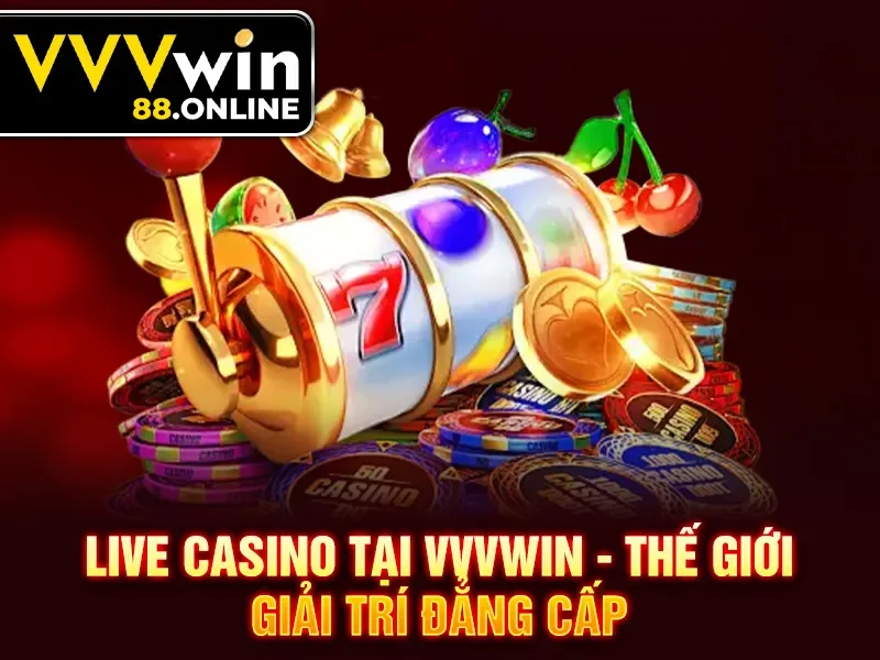 Live Casino tại VVVWin - Thế giới giải trí đẳng cấp