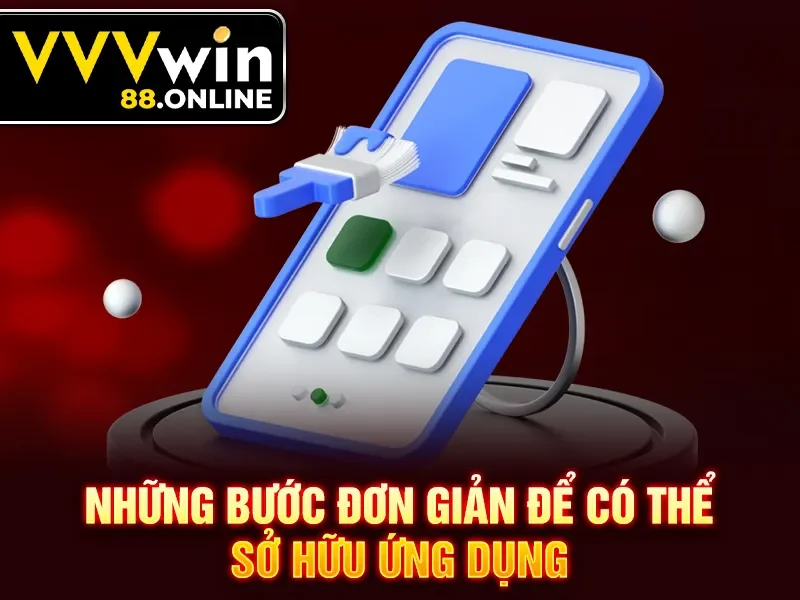 Những bước đơn giản để có thể sở hữu ứng dụng