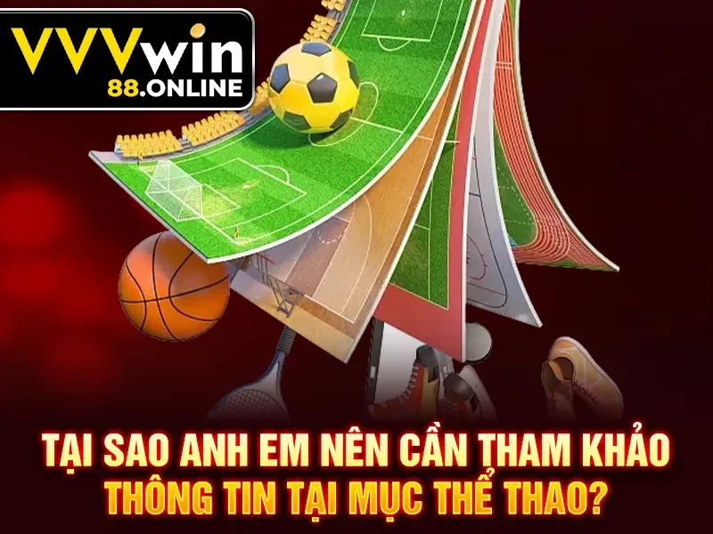Tại sao anh em nên cần tham khảo thông tin tại mục thể thao?