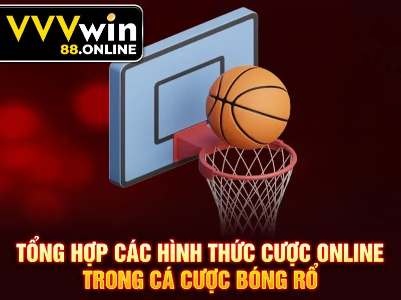 Tổng hợp các hình thức cược online trong cá cược bóng rổ