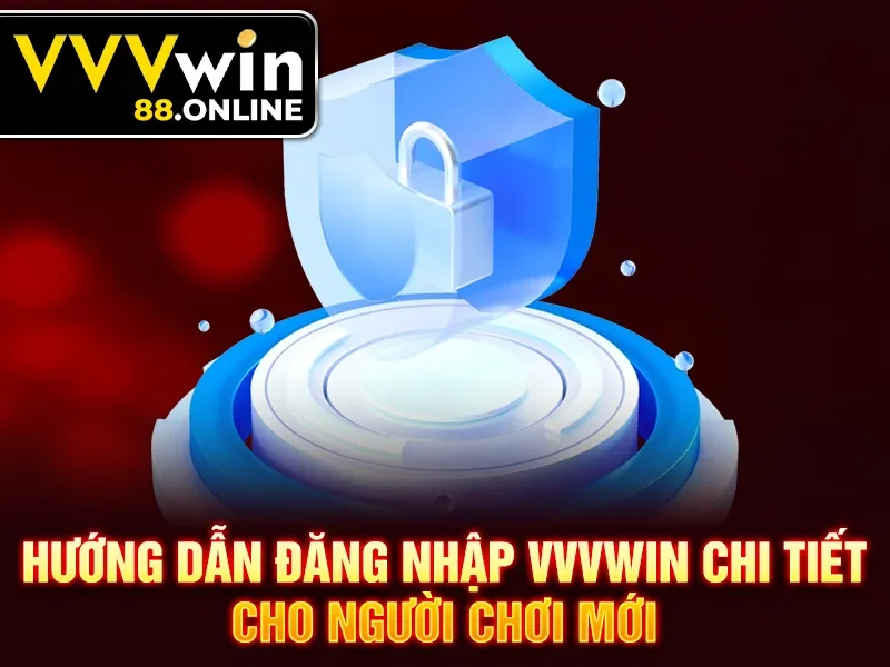 Hướng dẫn đăng nhập VVVWin chi tiết cho người chơi mới