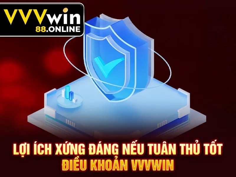 Lợi ích xứng đáng nếu tuân thủ tốt điều khoản VVVWin