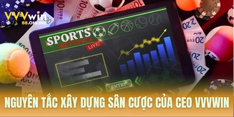 Nguyên tắc xây dựng sân cược của CEO VVVWIN